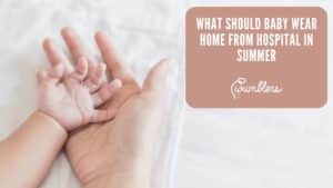 What Should Baby Wear Home From Hospital in Summer