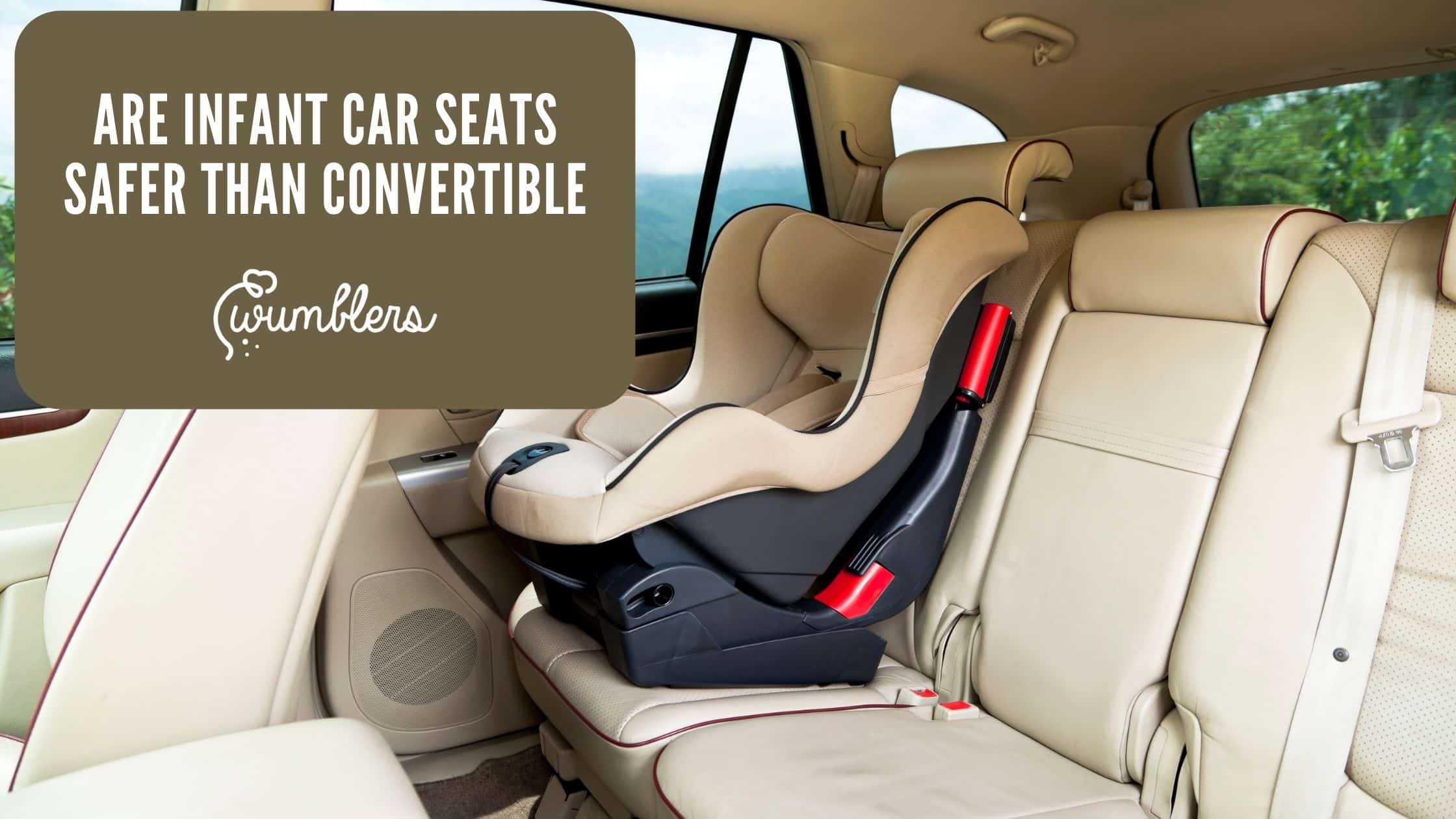 Are Infant Car Seats Safer Than Convertible
