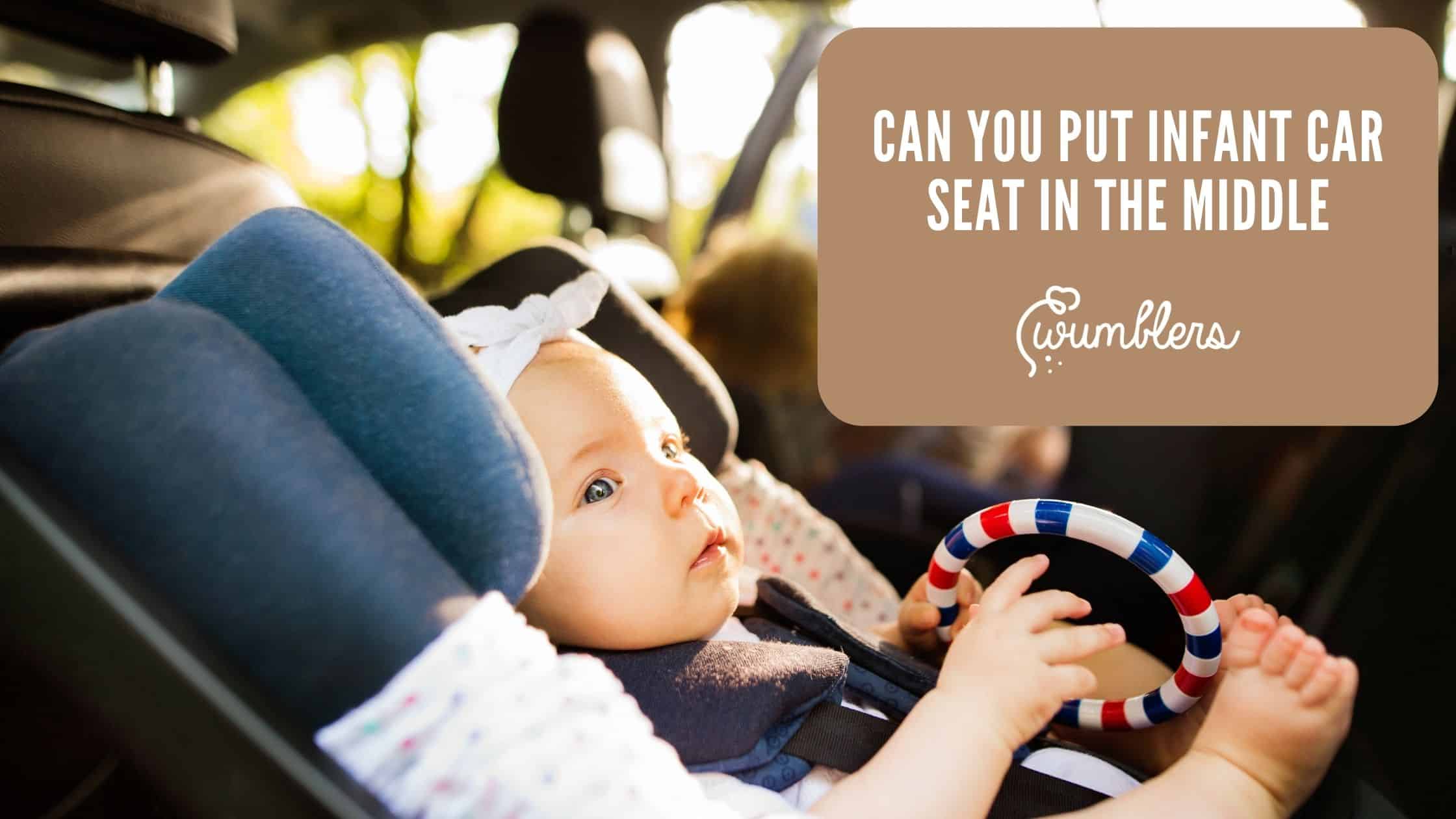 Can You Put Infant Car Seat in the Middle